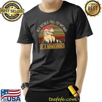 In A World Full Of Moms Be A Mama Saurus Retro Mothers Day T-Shirt