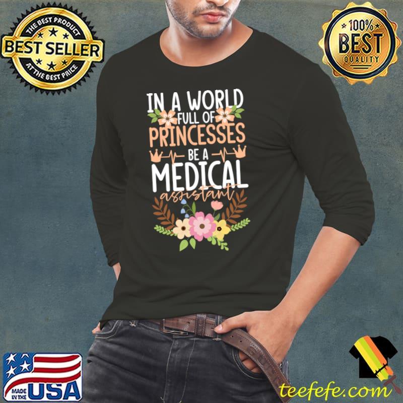 In A World Princesses Medical Heartbeat Flowers Clinical Assistant T-Shirt Long Sleeve Tee In A World Princesses Medical Heartbeat Flowers Clinical Assistant T-Shirt Long Sleeve Tee