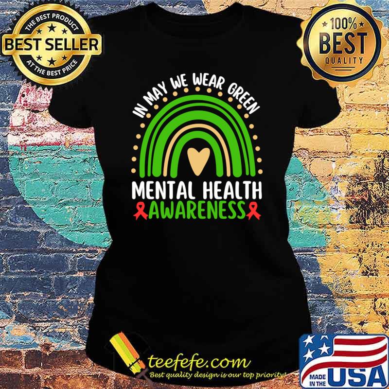 In May We Wear Green Mental Health Awareness Green Rainbow T-Shirt Ladies tee In May We Wear Green Mental Health Awareness Green Rainbow T-Shirt Ladies tee