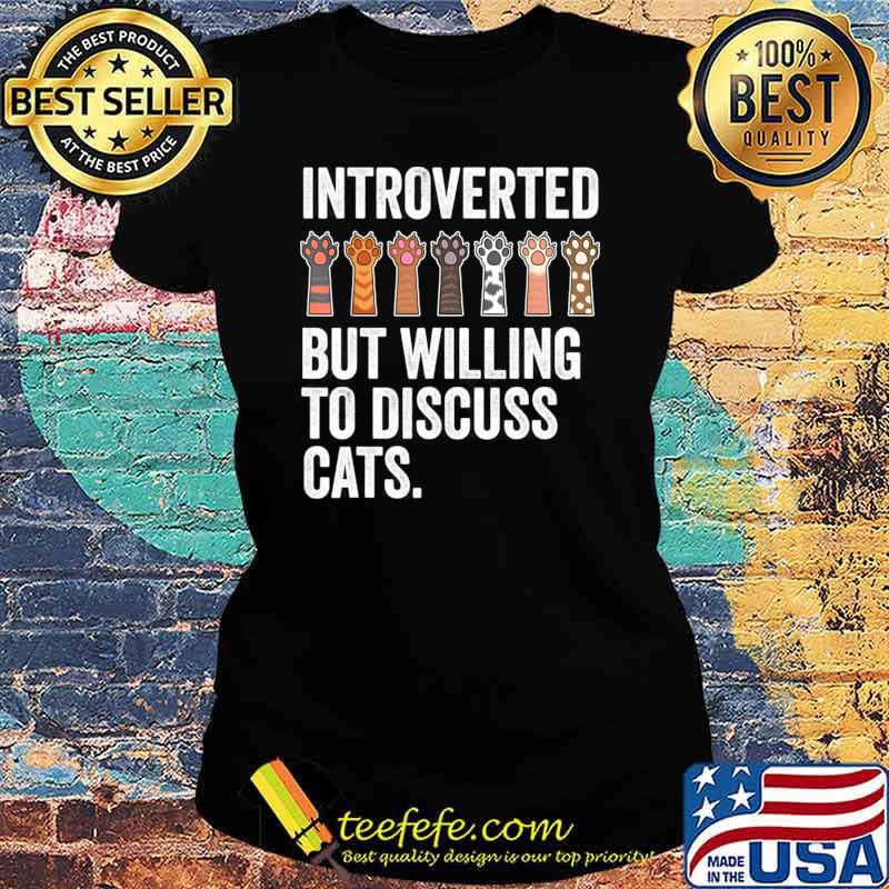 Introverted But Willing To Discuss Cats Paws T-Shirt Ladies tee Introverted But Willing To Discuss Cats Paws T-Shirt Ladies tee