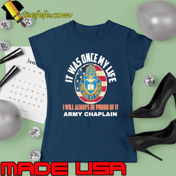It was once my life will always be proud of it army chaplain usa flag s Ladies tee It was once my life will always be proud of it army chaplain usa flag s Ladies tee