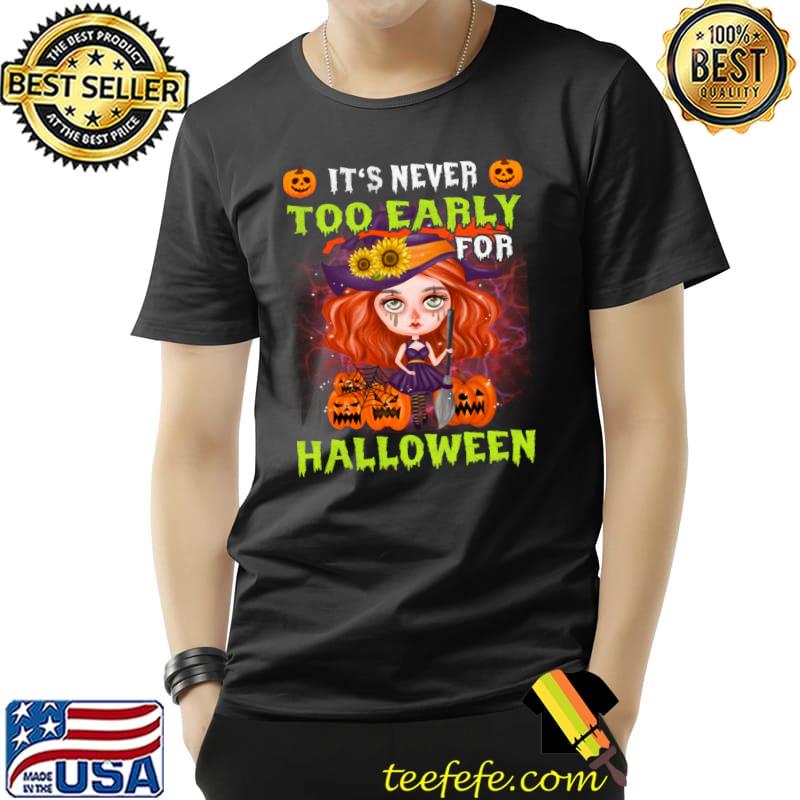 It's never too early for halloween witch sunflowers pumpkins T-Shirt Unisex It's never too early for halloween witch sunflowers pumpkins T-Shirt Unisex