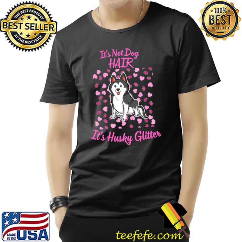 It's Not Dog Hair It's Husky Glitter Hearts T-Shirt Unisex It's Not Dog Hair It's Husky Glitter Hearts T-Shirt Unisex