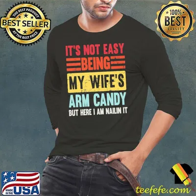 It's Not Easy Being My Wife's Arm Candy retro shirt