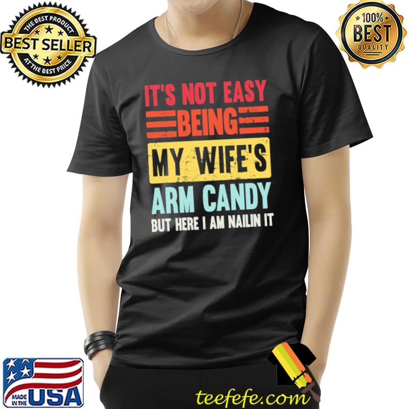 It's Not Easy Being My Wife's Arm Candy retro s Unisex It's Not Easy Being My Wife's Arm Candy retro s Unisex