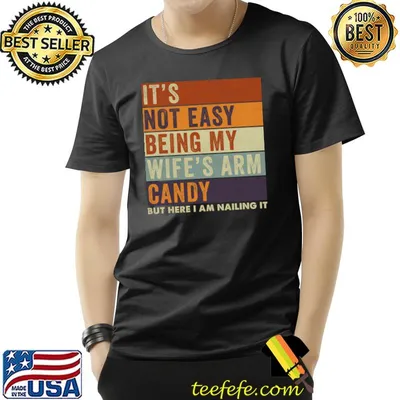 It's not easy being my wife's arm candy retro T-Shirt