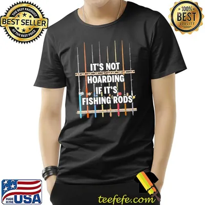 It's not Hoarding If It's Fishing Rods Fishing shirt