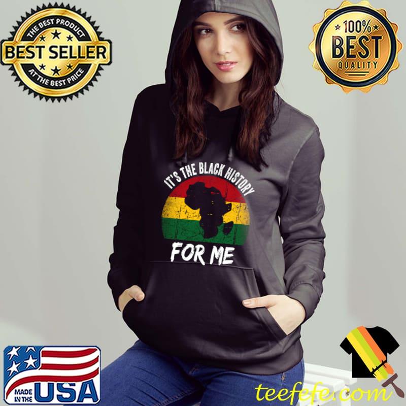It's the black history for me vintage T-Shirt Hoodie It's the black history for me vintage T-Shirt Hoodie