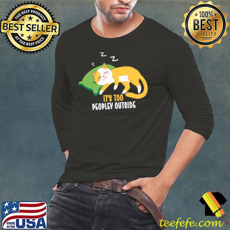It's Too Peopley Outside Lazy Cat T-Shirt It's Too Peopley Outside Lazy Cat T-Shirt