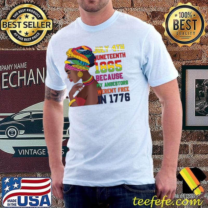 Juneteenth 1865 Because My Angestors Weren't Free 1776 Women Juneteenth African T-Shirt