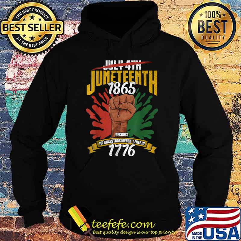 Juneteenth Because My Ancestors Weren't Free In 1776 Hand T-Shirt