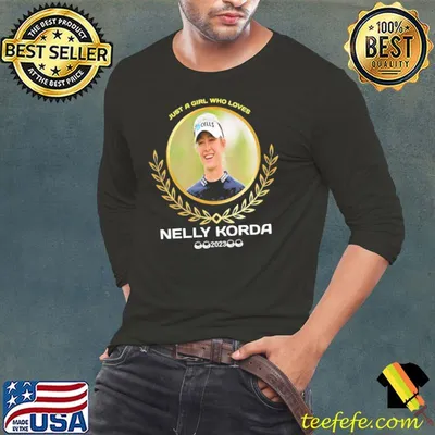 Just a girl who loves Nelly Korda 2023 shirt