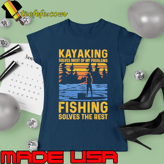 Kayaking Solves Most Of My Problems Fishing Solves The Rest vintage s Ladies tee Kayaking Solves Most Of My Problems Fishing Solves The Rest vintage s Ladies tee