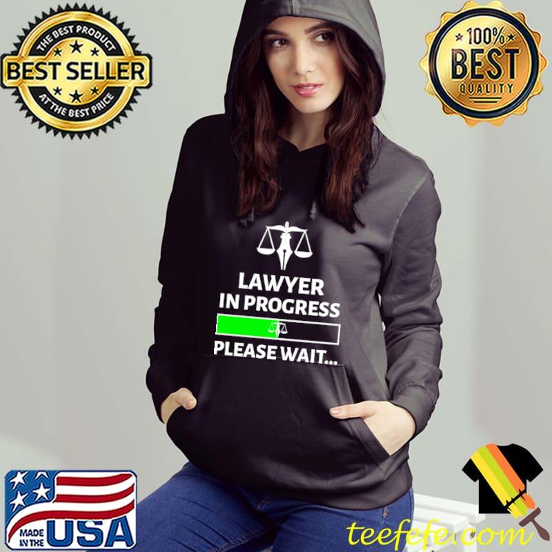 Lawyer in progress please wait loading law career T-Shirt Hoodie Lawyer in progress please wait loading law career T-Shirt Hoodie