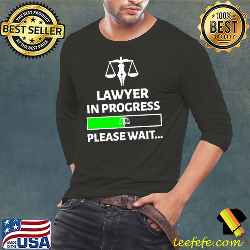 Lawyer in progress please wait loading law career T-Shirt Long Sleeve Tee Lawyer in progress please wait loading law career T-Shirt Long Sleeve Tee