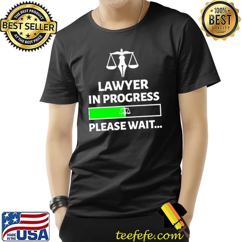 Lawyer in progress please wait loading law career T-Shirt