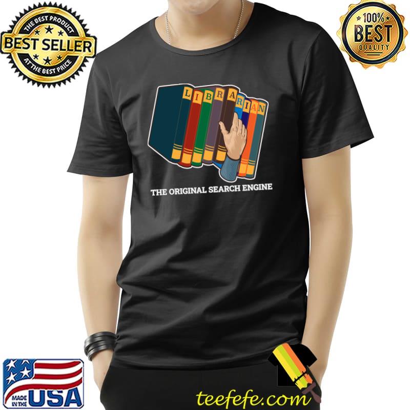 Librarian Search Engine The Orginal Search Engine Books T-Shirt