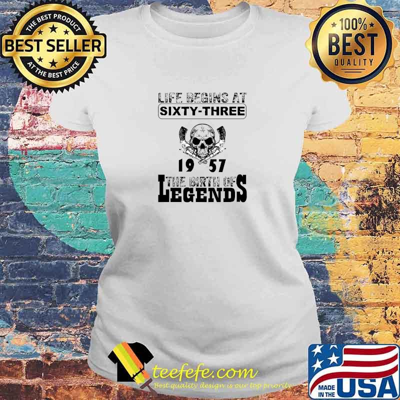 Life begins at sixty-three 1957 the birth of legends skull guns T-Shirt Laides tee Life begins at sixty-three 1957 the birth of legends skull guns T-Shirt Laides tee