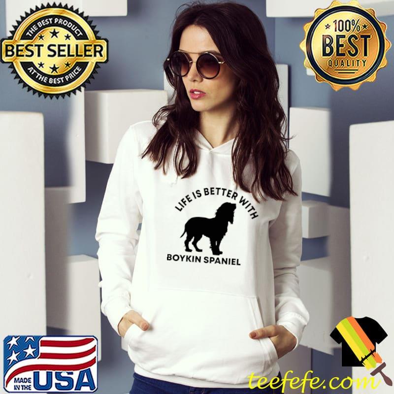 Life is better with a boykin spaniel dog lovers T-Shirt Hoodie Life is better with a boykin spaniel dog lovers T-Shirt Hoodie