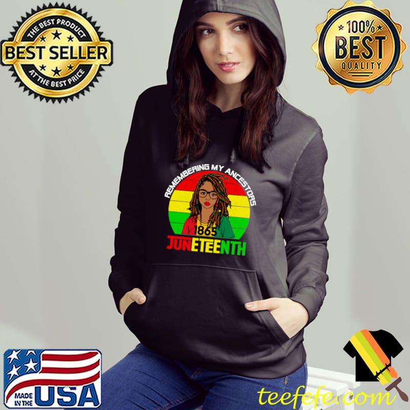 Loc'd Hair Remembering My Ancestors Juneteenth 1865 Black Woman Vintage T-Shirt Hoodie Loc'd Hair Remembering My Ancestors Juneteenth 1865 Black Woman Vintage T-Shirt Hoodie