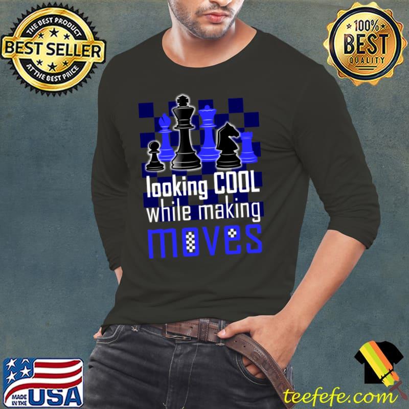Looking cool while making moves play chess T-Shirt Long Sleeve Tee Looking cool while making moves play chess T-Shirt Long Sleeve Tee