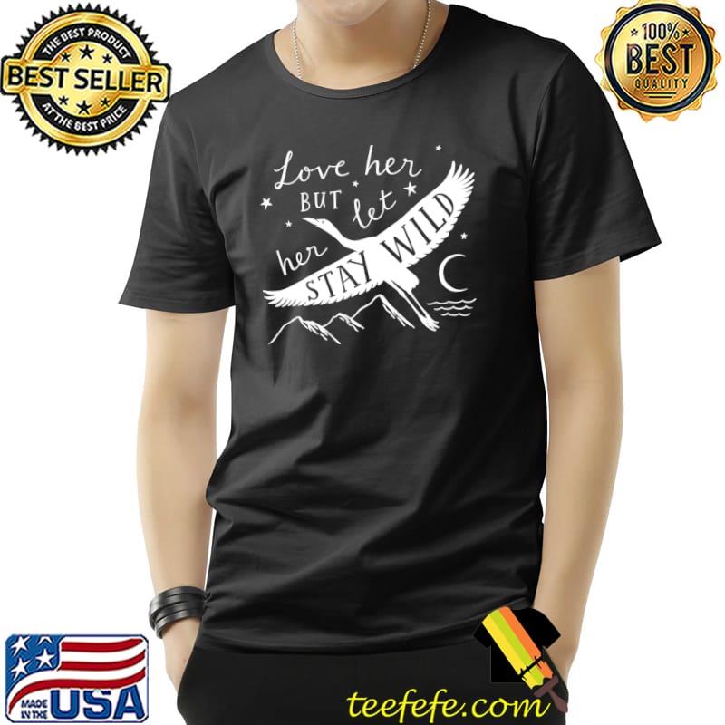 Love Her But Let Her Stay Wild Heron T-Shirt