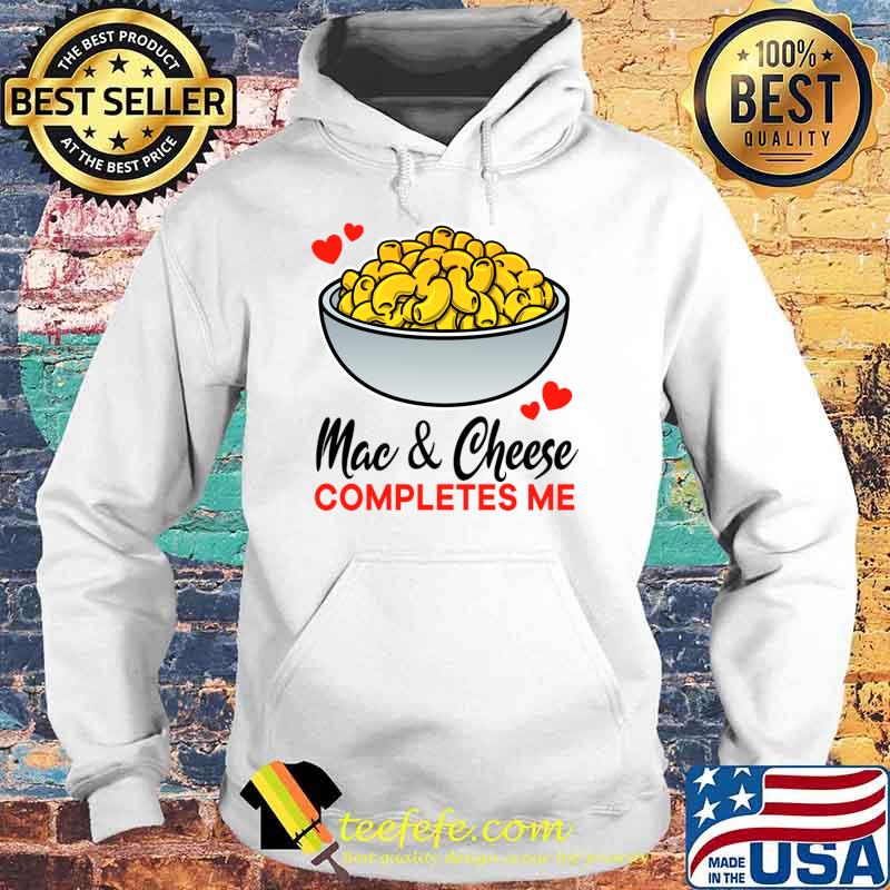 Mac and cheese completes me hearts T-Shirt Hoodie Mac and cheese completes me hearts T-Shirt Hoodie