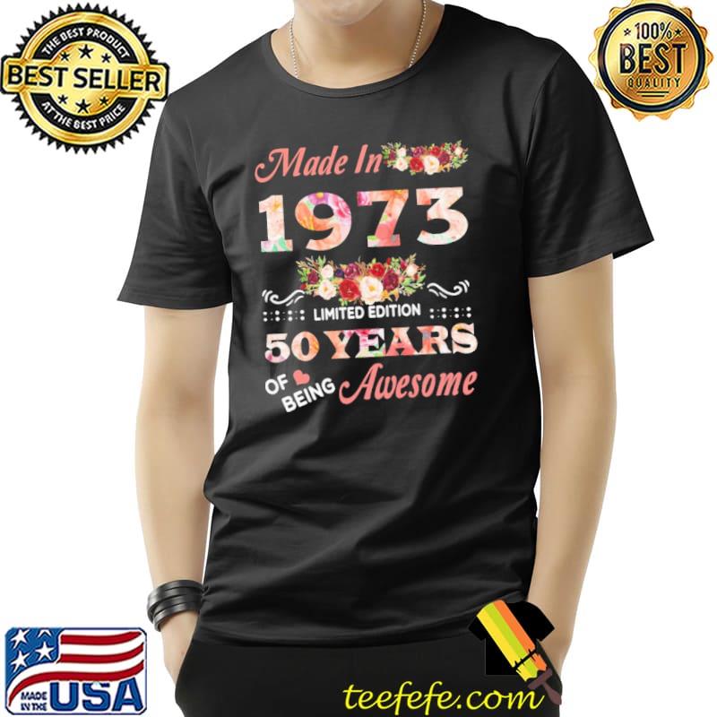 Made in 1973 limited edition 50 years of being flower s Unisex Made in 1973 limited edition 50 years of being flower s Unisex