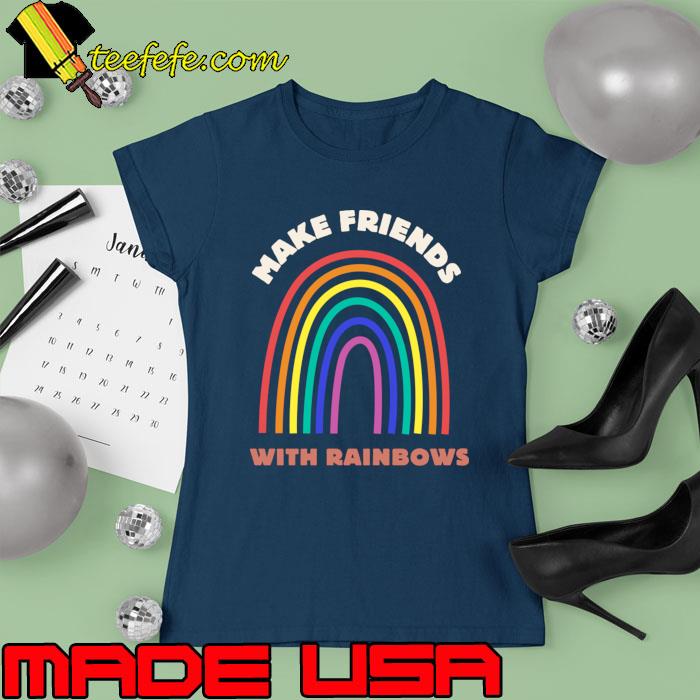 Make Friends With Rainbows Lgbt T-Shirt Ladies tee Make Friends With Rainbows Lgbt T-Shirt Ladies tee