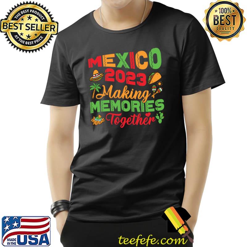 Mexico 2023 Making Memories Together Mexican Summer T-Shirt Unisex Mexico 2023 Making Memories Together Mexican Summer T-Shirt Unisex