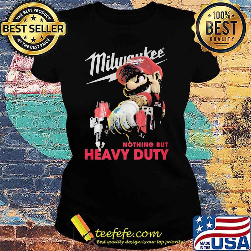 Milwaukee nothing but heavy duty Mario s Ladies tee Milwaukee nothing but heavy duty Mario s Ladies tee