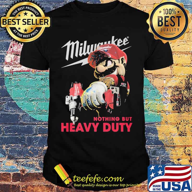Milwaukee nothing but heavy duty Mario s Unisex Milwaukee nothing but heavy duty Mario s Unisex