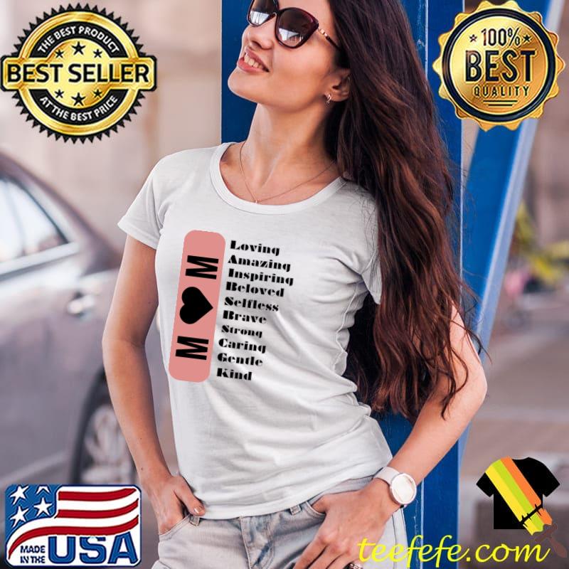 Mom Loving Strong Amazing Beloved Inspiring Brave Caring Selfless Gentle T-Shirt Ladies Tee Mom Loving Strong Amazing Beloved Inspiring Brave Caring Selfless Gentle T-Shirt Ladies Tee