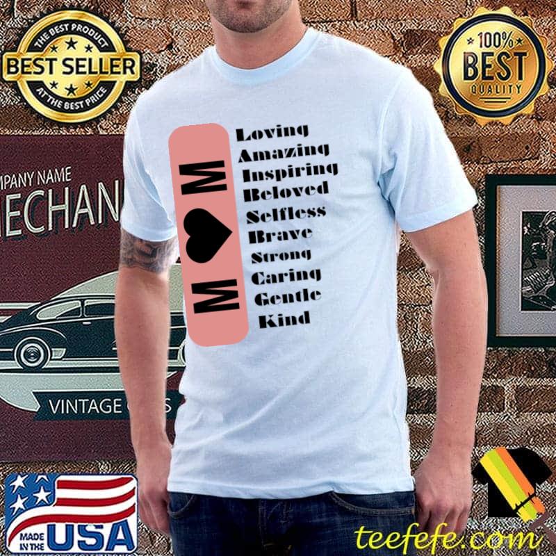 Mom Loving Strong Amazing Beloved Inspiring Brave Caring Selfless Gentle T-Shirt