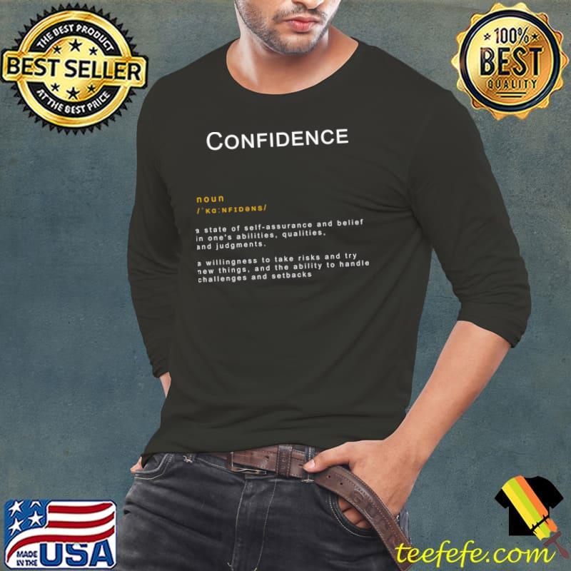 Motivational Word Confidence A State Of Self-assurance And Belief Judgments T-Shirt Long Sleeve Tee Motivational Word Confidence A State Of Self-assurance And Belief Judgments T-Shirt Long Sleeve Tee
