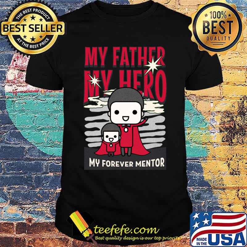 My Father My Hero My Forever Mentor Father's Day T-Shirt Unisex My Father My Hero My Forever Mentor Father's Day T-Shirt Unisex