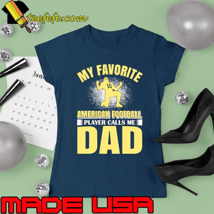 My Favorite Dad American Football Player Calls Me T-Shirt Ladies tee My Favorite Dad American Football Player Calls Me T-Shirt Ladies tee