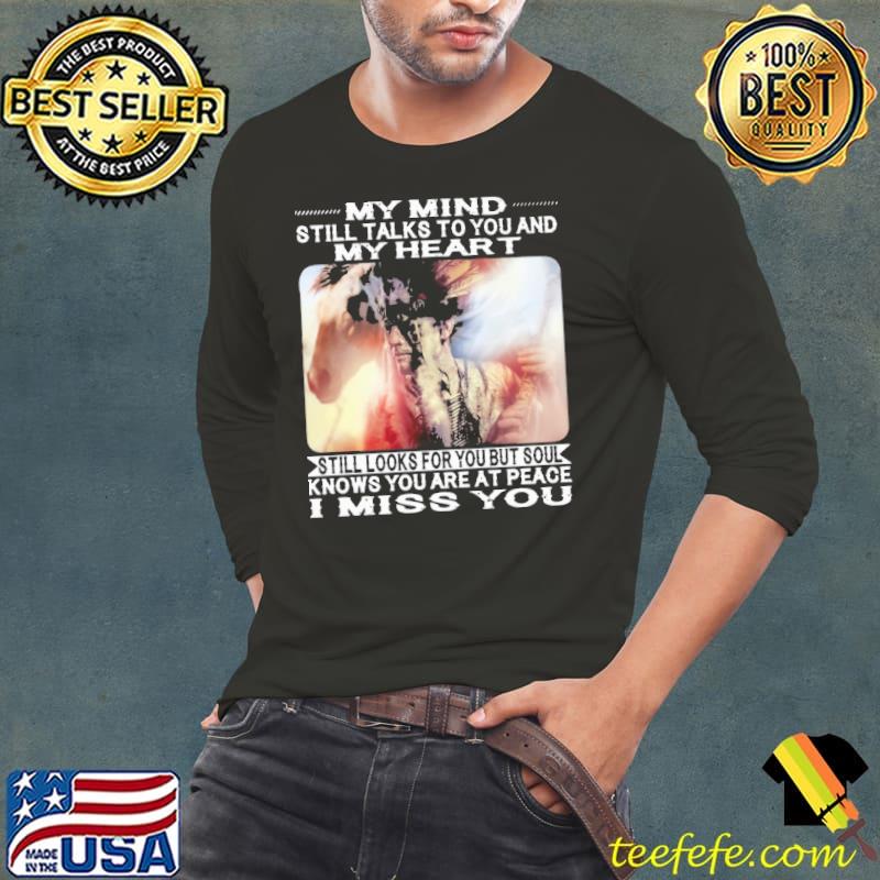 My Mind Still Talks To You And My Heart Miss You Native America Shirt