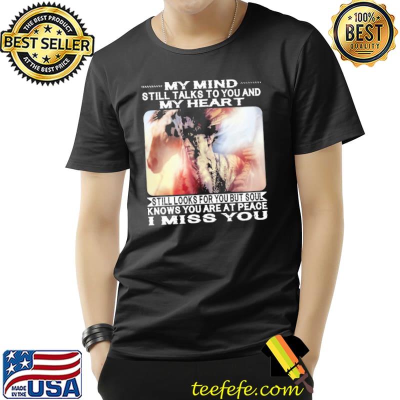 My Mind Still Talks To You And My Heart Miss You Native America Shirt Unisex My Mind Still Talks To You And My Heart Miss You Native America Shirt Unisex