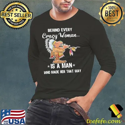 Native American Every Crazy Woman Is A Man shirt