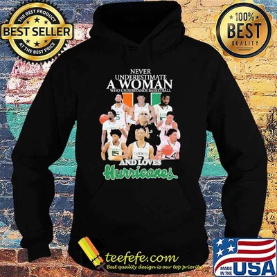 Never underestimate a woman who understands basketball and loves Hurricanes shirt