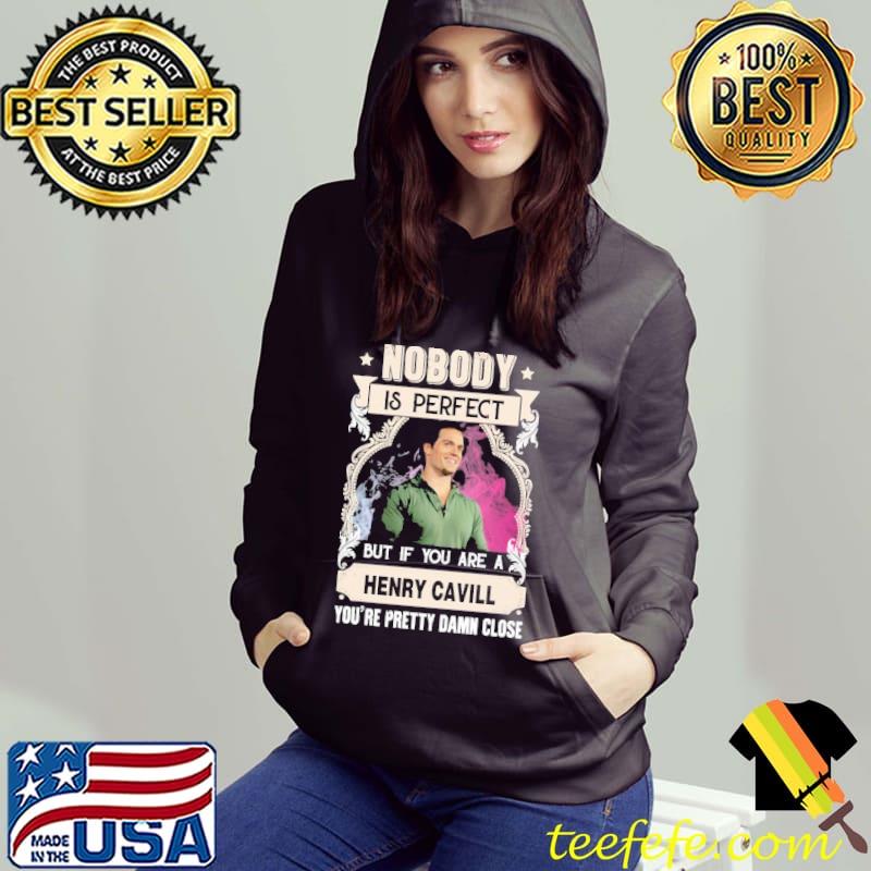 Nobody is perfect but you are Herry Cavill pretty damn close s Hoodie Nobody is perfect but you are Herry Cavill pretty damn close s Hoodie