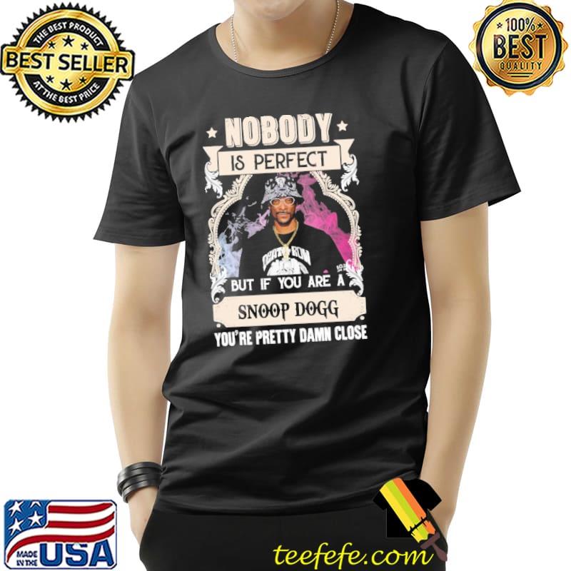 Nobody snoop dogg pretty damn close s Unisex Nobody snoop dogg pretty damn close s Unisex
