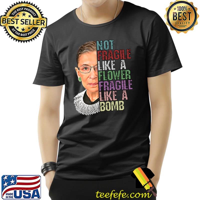 Not Fragile Like A Flower Fragile Like A Bomb RBG Ruth Bader T-Shirt