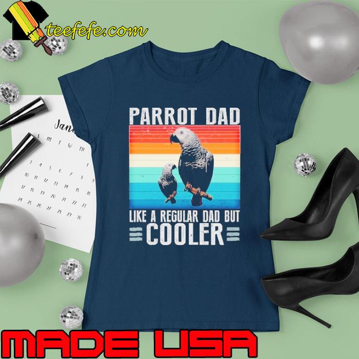 Parrot Dad Like a Regular Dad but Cooler vintage s Ladies tee Parrot Dad Like a Regular Dad but Cooler vintage s Ladies tee
