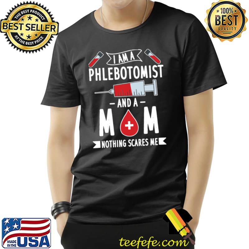 Phlebotomist I Am A Phlebotomist Nothing Scares Me T-Shirt