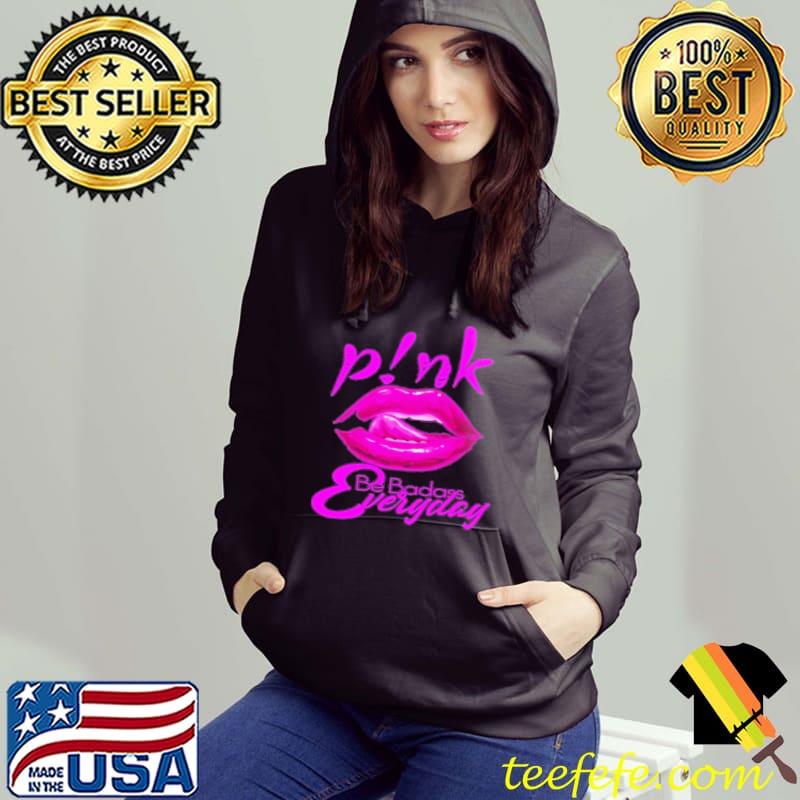 Pink be badass everyday lip s Hoodie Pink be badass everyday lip s Hoodie