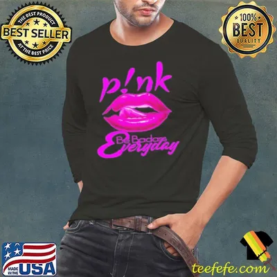Pink be badass everyday lip shirt