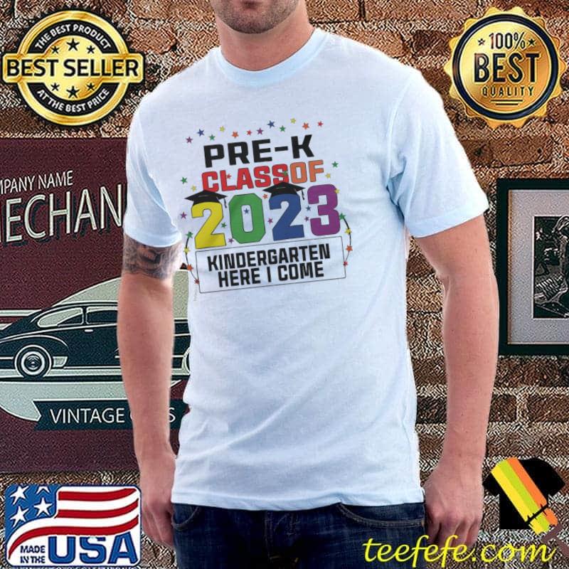 Pre-K class of 2023 kindergarten here i come shirt Pre-K class of 2023 kindergarten here i come shirt