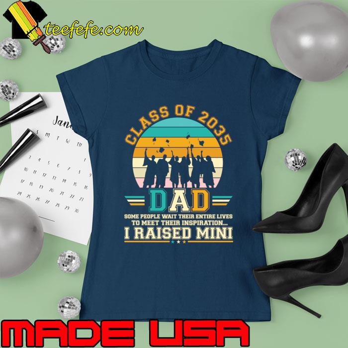Proud dad of a class of 2035 graduate raised mini vintage T-Shirt Proud dad of a class of 2035 graduate raised mini vintage T-Shirt
